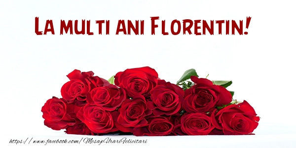 La multi ani Florentin! - Felicitari de La Multi Ani cu flori