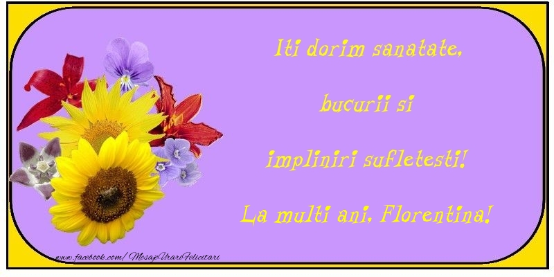 Iti dorim sanatate, bucurii si impliniri sufletesti! Florentina - Felicitari de La Multi Ani cu buchete de flori