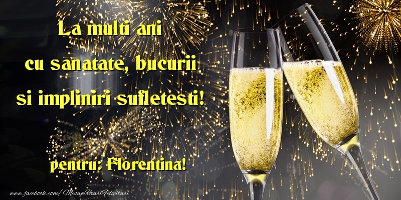 La multi ani cu sanatate, bucurii si impliniri sufletesti! Florentina - Felicitari de La Multi Ani