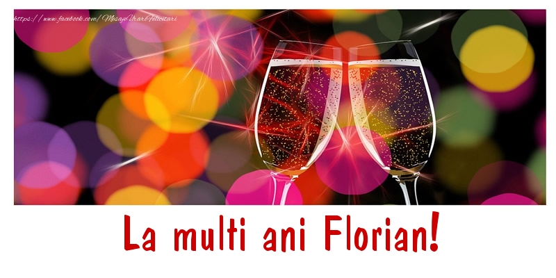 La multi ani Florian! - Felicitari de La Multi Ani cu sampanie