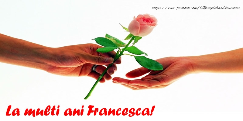 La multi ani Francesca! - Felicitari de La Multi Ani cu trandafiri