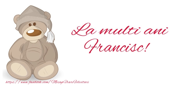 La multi ani Francisc! - Felicitari de La Multi Ani