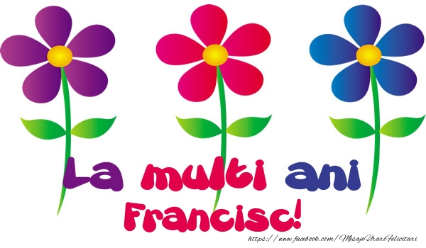 La multi ani Francisc! - Felicitari de La Multi Ani cu flori