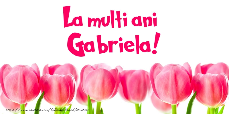 La multi ani Gabriela! - Felicitari de La Multi Ani cu lalele