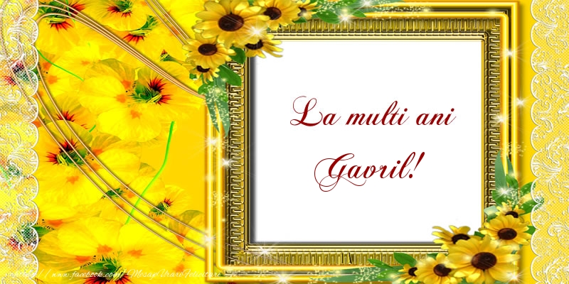 La multi ani Gavril! - Felicitari de La Multi Ani