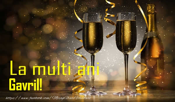 La multi ani Gavril! - Felicitari de La Multi Ani cu sampanie