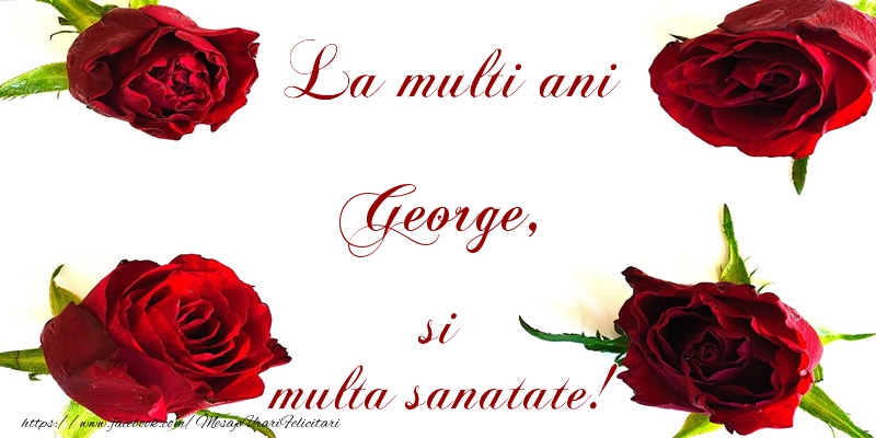 La multi ani! George Sanatate multa! - Felicitari de La Multi Ani cu flori