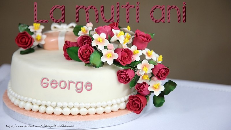 La multi ani, George! - Felicitari de La Multi Ani cu tort