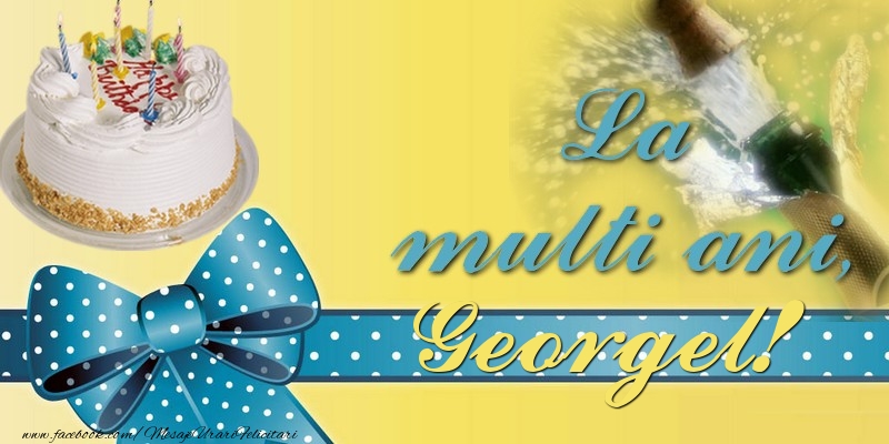 La multi ani, Georgel! - Felicitari de La Multi Ani cu tort si sampanie