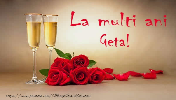  La multi ani Geta! - Felicitari de La Multi Ani cu flori si sampanie