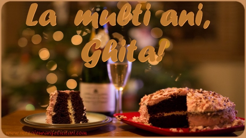 La multi ani, Ghita! - Felicitari de La Multi Ani cu tort