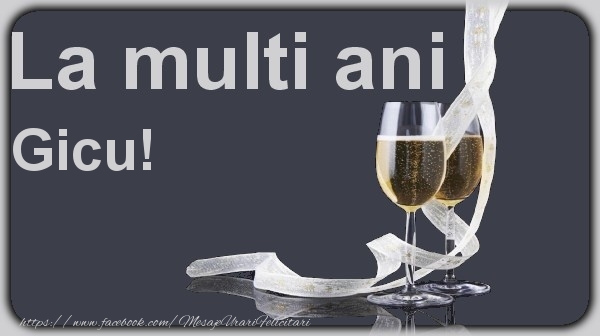 La multi ani Gicu! - Felicitari de La Multi Ani cu sampanie