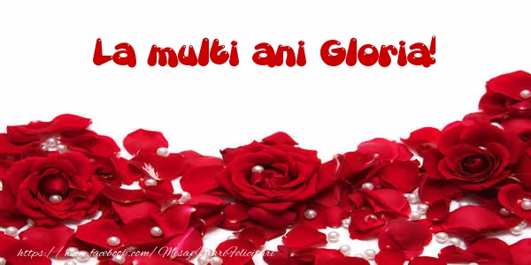 La multi ani Gloria! - Felicitari de La Multi Ani cu trandafiri