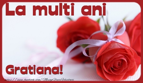 La multi ani Gratiana - Felicitari de La Multi Ani cu trandafiri