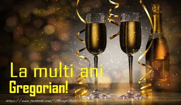 La multi ani Gregorian! - Felicitari de La Multi Ani cu sampanie