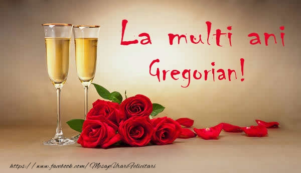 La multi ani Gregorian! - Felicitari de La Multi Ani cu flori si sampanie