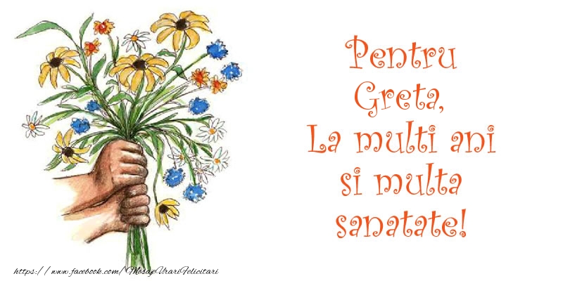  Pentru Greta, La multi ani si multa sanatate! - Felicitari de La Multi Ani cu flori