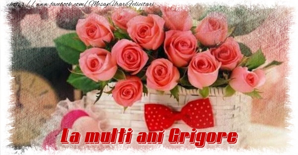 La multi ani Grigore - Felicitari de La Multi Ani cu flori