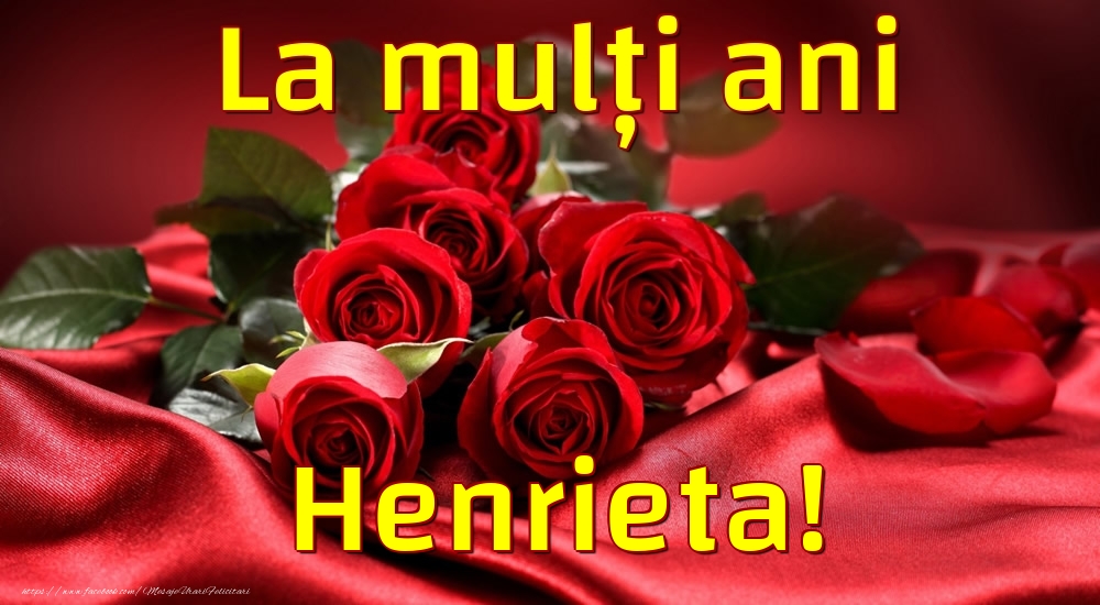 La mulți ani Henrieta! - Felicitari de La Multi Ani cu trandafiri