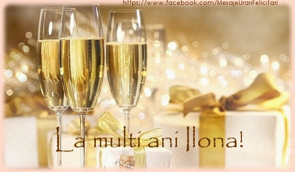 La multi ani Ilona! - Felicitari de La Multi Ani cu sampanie