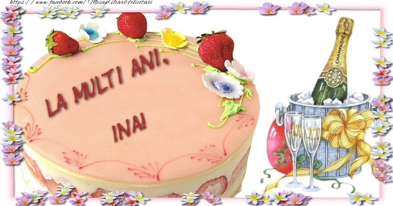 La multi ani, Ina! - Felicitari de La Multi Ani cu tort si sampanie