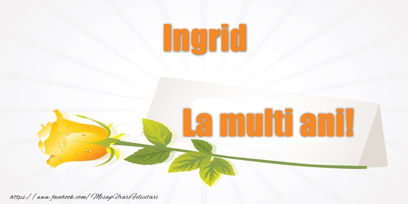  Pentru Ingrid La multi ani! - Felicitari de La Multi Ani cu flori