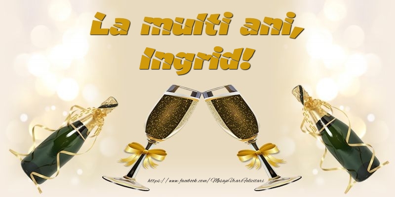 La multi ani, Ingrid! - Felicitari de La Multi Ani cu sampanie