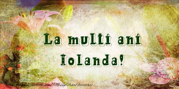 La multi ani Iolanda! - Felicitari de La Multi Ani