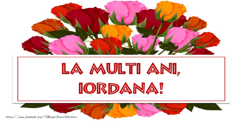La multi ani, Iordana! - Felicitari de La Multi Ani cu trandafiri