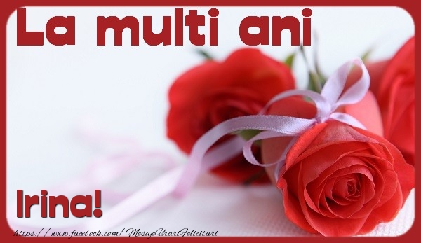 La multi ani Irina - Felicitari de La Multi Ani cu trandafiri