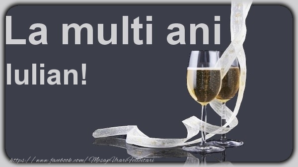 La multi ani Iulian! - Felicitari de La Multi Ani cu sampanie