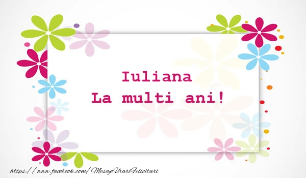 Iuliana La multi ani - Felicitari de La Multi Ani