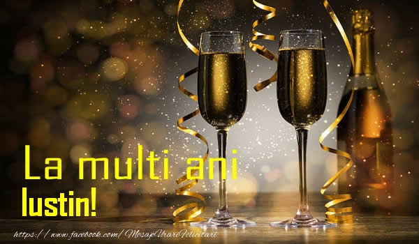 La multi ani Iustin! - Felicitari de La Multi Ani cu sampanie