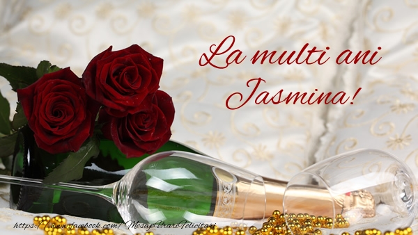 La multi ani Jasmina! - Felicitari de La Multi Ani cu flori si sampanie