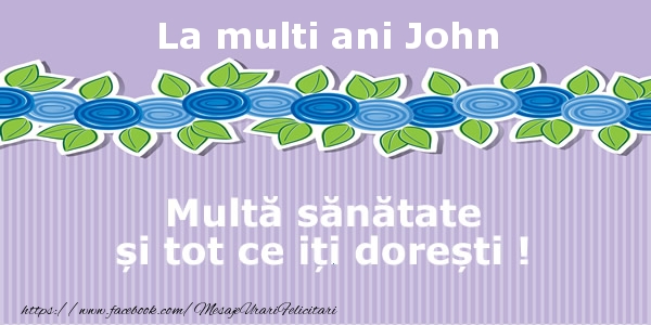  La multi ani John Multa sanatate si tot ce iti doresti ! - Felicitari de La Multi Ani
