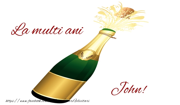La multi ani John! - Felicitari de La Multi Ani cu sampanie
