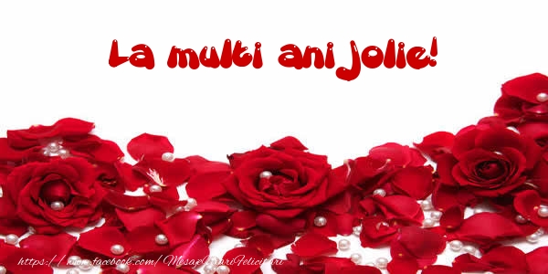 La multi ani Jolie! - Felicitari de La Multi Ani cu trandafiri