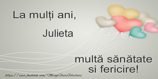 La multi ani, Julieta multa sanatate si fericire! - Felicitari de La Multi Ani