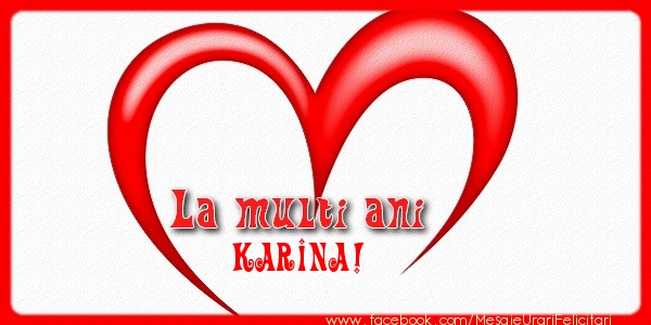 La multi ani Karina! - Felicitari de La Multi Ani