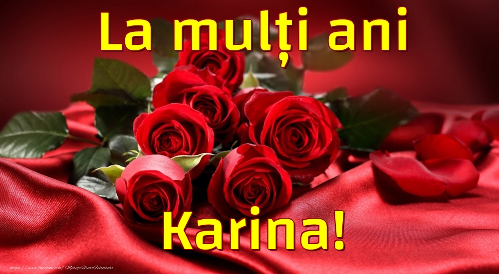La mulți ani Karina! - Felicitari de La Multi Ani cu trandafiri