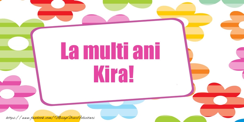 La multi ani Kira! - Felicitari de La Multi Ani