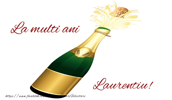 La multi ani Laurentiu! - Felicitari de La Multi Ani cu sampanie