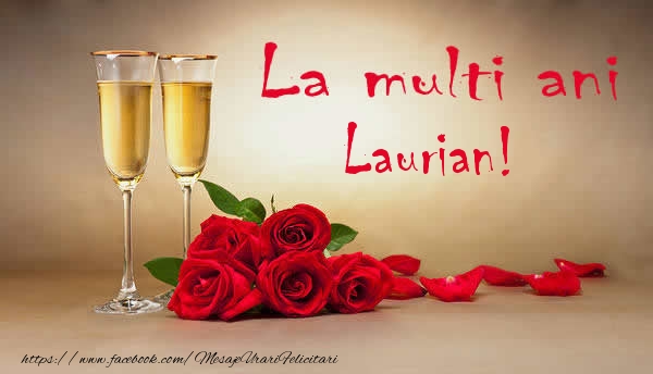 La multi ani Laurian! - Felicitari de La Multi Ani cu flori si sampanie