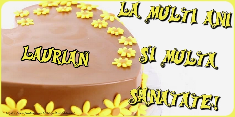 La multi ani si multa sanatate, Laurian - Felicitari de La Multi Ani cu tort