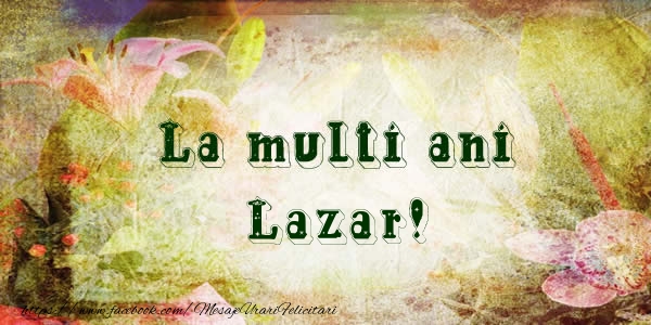 La multi ani Lazar! - Felicitari de La Multi Ani
