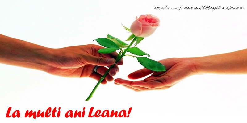 La multi ani Leana! - Felicitari de La Multi Ani cu trandafiri
