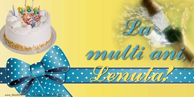  La multi ani, Lenuta! - Felicitari de La Multi Ani cu tort si sampanie