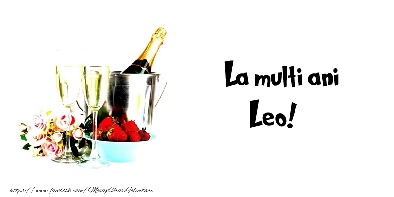 La multi ani Leo! - Felicitari de La Multi Ani cu flori si sampanie