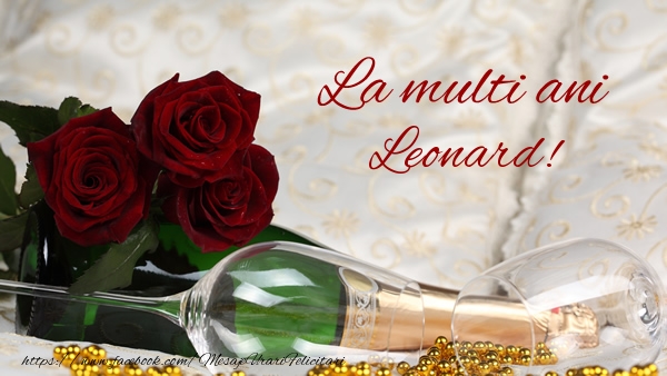  La multi ani Leonard! - Felicitari de La Multi Ani cu flori si sampanie