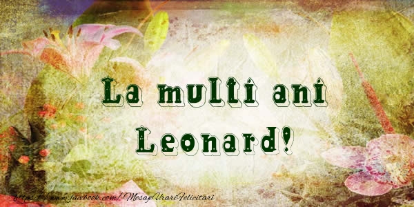 La multi ani Leonard! - Felicitari de La Multi Ani